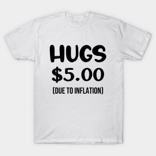 Hugs $5.00 Due to Inflation Funny Inflation Recession Meme Gift T-Shirt